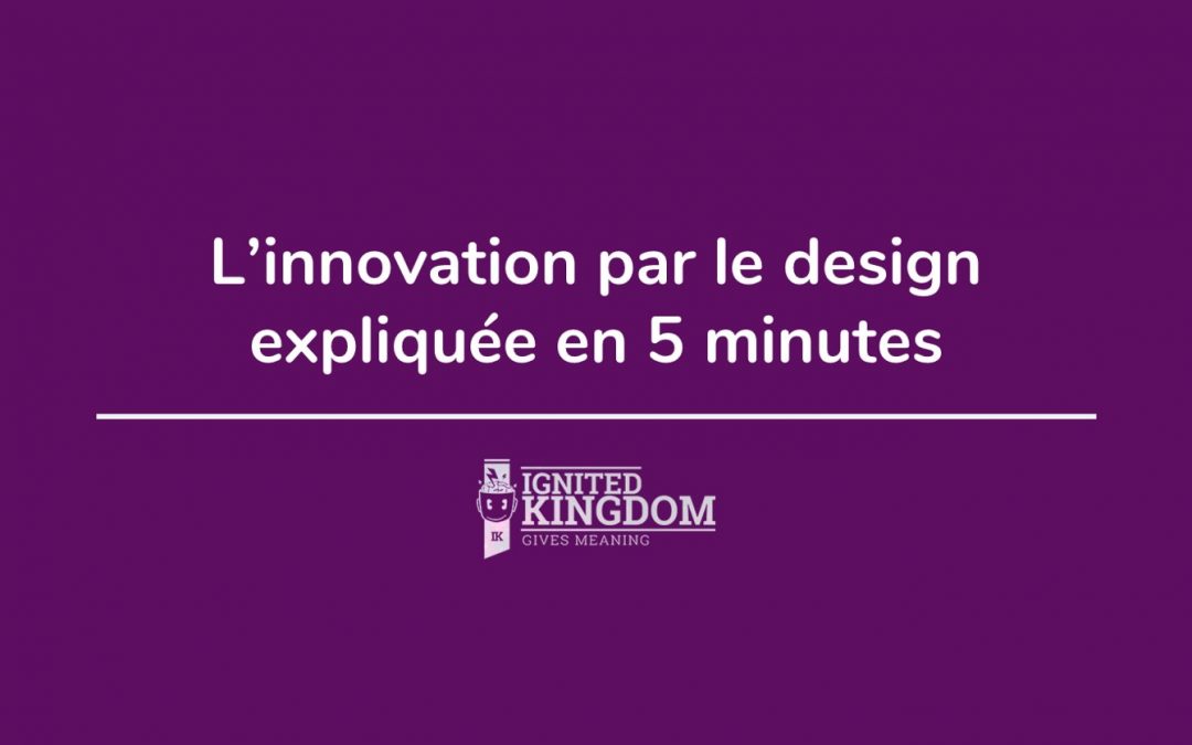 Vidéo – L’Innovation Par Le Design Expliquée En 5 Minutes !