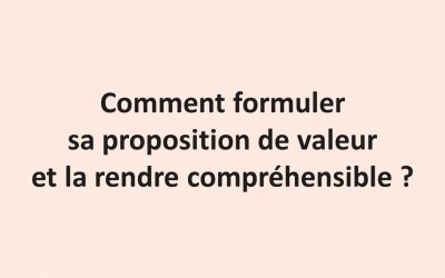 Comment formuler sa proposition de valeur et la rendre compréhensible ?