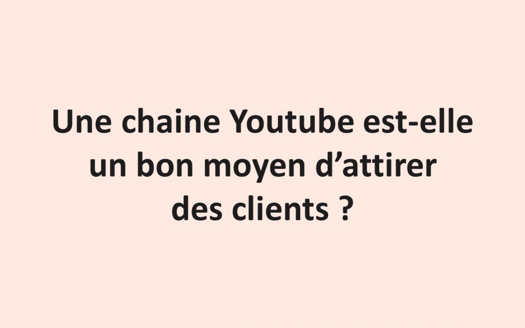 Une chaîne YouTube est-elle un bon moyen d’attirer des clients pour un freelance ?